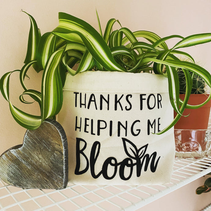 Thanks For Helping Me Bloom -  Canvas Planter